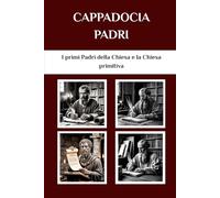 Cappadocia Padri: I primi Padri della Chiesa e la Chiesa primitiva (I Padri della Chiesa e la serie sulla Chiesa primitiva)