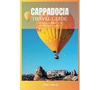 Cappadocia Travel Guide 2024: The Ultimate Travel Book To The Hidden Gems Of Cappadocia