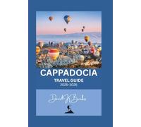 CAPPADOCIA TRAVEL GUIDE 2025-2026: Turkey: Hot Air Balloons, Uçhisar Castle, Pasabag, and Hidden Villages with Expert Tips (World Atlas Guides)