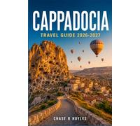 CAPPADOCIA Travel Guide 2026-2027: Budget Smart and Pack Right for Cave Stays, Trekking Routes, and Local Cuisine
