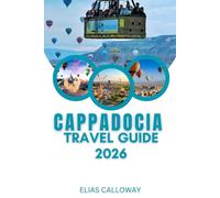 CAPPADOCIA TRAVEL GUIDE 2026: Explore the Fairy Chimneys, Underground Cities, and Rich History of Turkey's Enchanting Landscape