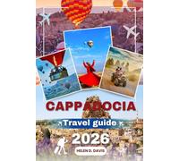 CAPPADOCIA TRAVEL GUIDE 2026: Your Ultimate Resource for Turkey’s Breathtaking Landscapes and History