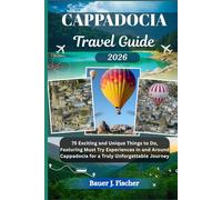 CAPPADOCIA TRAVEL GUIDE: 75 Exciting and Unique Things to Do, Featuring Must Try Experiences in and Around Cappadocia for a Truly Unforgettable Journey (Fischer Journey (ENG))