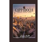 Cappadocia Travel Guide: A Picture-Perfect Guide to Cappadocia’s Wonders and Local Secrets (Timeless Turkey: The Ultimate Travel Guide Series”)