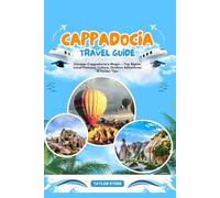 CAPPADOCIA TRAVEL GUIDE: Uncover Cappadocia’s Magic - Top Sights, Local Flavours, Culture, Outdoor Adventures & Insider Tips (Miles & Realms Travel Guide Series)