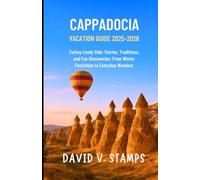 Cappadocia vacation guide 2025-2026: Turkey Lively Side: Stories, Traditions, and Fun Discoveries: From Winter Festivities to Everyday Wonders.