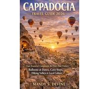 CAPPADOCIATRAVEL GUIDE 2026: Your Essential Companion for First-Time Visitors: Balloons at Dawn, Cave Stays, Hiking Valleys & Local Culture