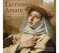 Cappella Artemisia; Candace Smith - Lacrime Amare: Bianca Maria Meda Motets
