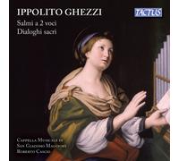 Cappella Musicale di San Giacomo Maggiore – Ippolito Ghezzi: Salmi A 2 Voci / Dialoghi Sacri – NAXOS