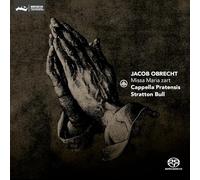 Cappella Pratensis, Stratton Bull - Jacob Obrecht: Missa Maria Zart