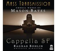 Cappella Sf/Bates/Demers - Mass Transmission - Choral Works by Mason Bates