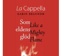 Cappella - Som eldens glöd/Like a Mighty Flame