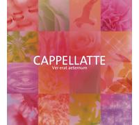 Cappellatte - Cappellatte, Ver erat aeternum