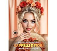 CAPPELLI E FIORI - Libro da colorare per Adulti | Ritratti realistici Grayscale (in scala di grigi) | Splendidi ritratti femminili da colorare | ... Edizione italiana (Avventure colorate)