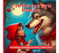 Cappuccetto Rosso: Un'Avventura Incantevole per Piccoli e Grandi Lettori - Un Viaggio nel Cuore della Fantasia in 28 Pagine (Le Fiabe Classiche per Piccoli Lettori)
