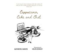 Cappuccino, Cake and Chat: Uplifting, witty, ditties and inspirational quotes about life, simple pleasures and animal comforts