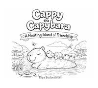 Cappy the Capybara: A Floating Island of Friendship: A Kindness Coloring Book About Friendship, Helping Others, and Gentle Hearts