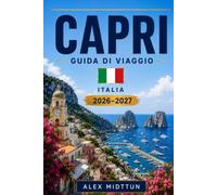 Capri Guida di viaggio 2026-2027: Scopri coste drammatiche, grotte blu, piazze panoramiche, cucina locale e consigli pratici per la tua fuga in Italia