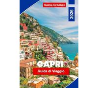 Capri Guida di Viaggio 2026: Scopri la Grotta Azzurra, le spiagge più belle, la cucina locale, i tesori nascosti e i consigli degli esperti per la tua vacanza in Italia