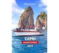 Capri Reiseführer 2025: Erkunden Sie Italiens ikonische Insel, die wichtigsten Sehenswürdigkeiten und versteckten Schätze mit Profi Tipps und budgetfreundlichen Ratschlägen
