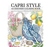Capri Style Accessories Coloring Book: Lemons, Flowers & Italian Summer Details - For Teens, Adults & Elegant Travel Dreamers
