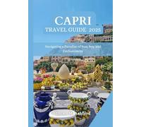 CAPRI TRAVEL GUIDE 2025: Navigating a Paradise of Sun, Sea, and Enchantment