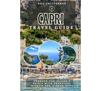 Capri Travel Guide: Embrace the Island’s Spirit with Practical Wisdom and Hidden Gems