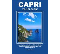 CAPRI TRAVEL GUIDE: Exploring Capri: The Jewel of the Tyrrhenian Sea and Crossroads of Roman Legacy and Mediterranean Life