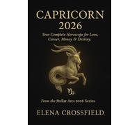 Capricorn 2026: Your Complete Horoscope for Love, Career, Money & Destiny (Stellar Arcs)