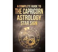 Capricorn: A Complete Guide To The Capricorn Astrology Star Sign