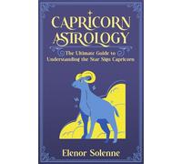 CAPRICORN ASTROLOGY: The Ultimate Guide to Understanding the Star Sign Capricorn (The Zodiac Chronicles)