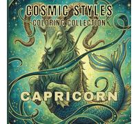 Capricorn Coloring Book for Adults and Teens: Relaxing Zodiac Mandalas, Celestial Art, Symbolic Astrology Designs and Cosmic Illustrations for Stress ... (Cosmic Styles Coloring Collection)