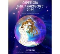 Capricorn Daily Horoscope 2024: Optimize Your Life Using Astrology (Daily Horoscopes 2024)