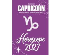 Capricorn Horoscope 2027: Mini Zodiac Prediction 2027 (Soft Intensity in Bloom: Your Personal Horoscope 2027)
