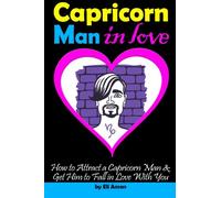 Capricorn Man In Love: How to Attract a Capricorn Man and Get Him to Fall in Love With You