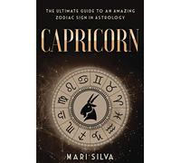 Capricorn: The Ultimate Guide to an Amazing Zodiac Sign in Astrology: 5