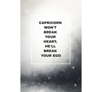 Capricorn Won't Break Your Heart, He'll Break Your Ego: A Sassy Notebook for Astrology Lovers, Capricorn Fans, and People with a Sense of Humor