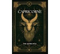 Capricorne : le guide astrologique complet du signe - Personnalité, ascendant, signe lunaire, compatibilités amoureuses et amicales (Les 12 Signes Astrologiques - The Astro Way)