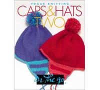 Caps and Hats Two: Vogue Knitting on the Go! ("Vogue Knitting" on the Go S.)