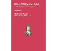 CapsuleConcours Littérature 2026, Madame d’Aulnoy: Contes des Fées, tomes 1 & 2: livret de décryptage de l'œuvre au programme