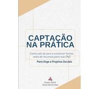 Captação na Prática: Como sair do zero e construir fontes reais de recursos para sua ONG