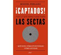 ¡Captados!: Todo lo que debes saber sobre las sectas. Qué son, cómo funcionan, cómo ayudar (Ariel)