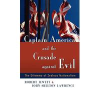 Captain America and the Crusade Against Evil: The Dilemma of Zealous Nationalism
