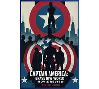 CAPTAIN AMERICA: BRAVE NEW WORLD MOVIE REVIEW: A new era of heroism