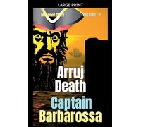 Captain Barbarossa: Arruj Death: 2 (Captain Barbarossa from a Pirate to an Admiral)