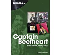 Captain Beefheart On Track: Every Album, Every Song