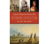 Captain Benjamin Bonneville's Wyoming Expedition: The Lost 1833 Report