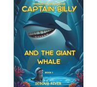 CAPTAIN BILLY AND THE GIANT WHALE: Friendship and Courage - Original illustrated story for children aged 6 to 10, Book 1