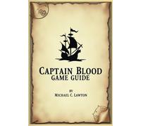 CAPTAIN BLOOD GAME GUIDE: Navigate, Fight, and Rule: Full Strategy Guide to Captain Blood