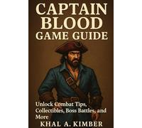 Captain Blood Game Guide: Unlock Combat Tips, Collectibles, Boss Battles, and More (Legends Unlocked: The Ultimate Gamer's Saga)